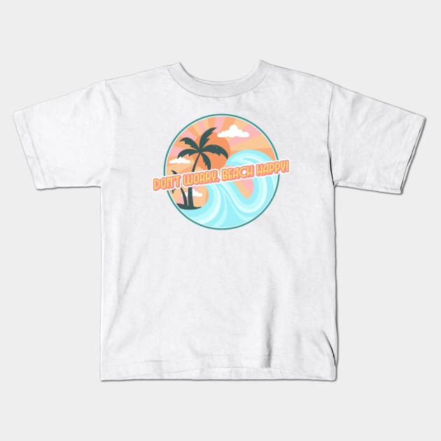 Don't worry, beach happy Kids T-Shirt by Live Together